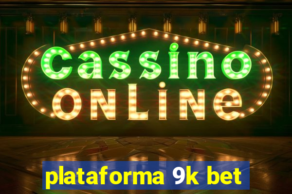 plataforma 9k bet